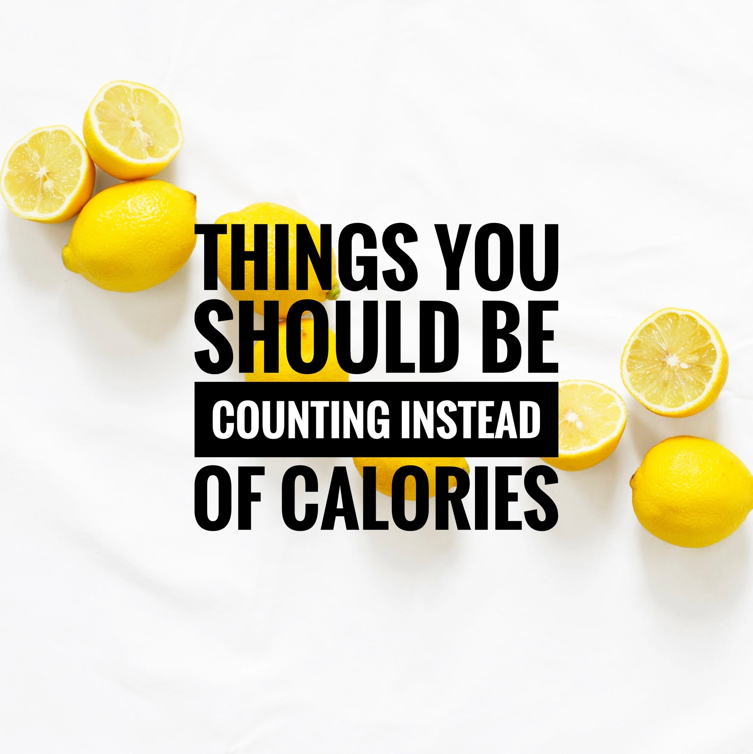 The Things You Really Should Be Counting Instead of Calories