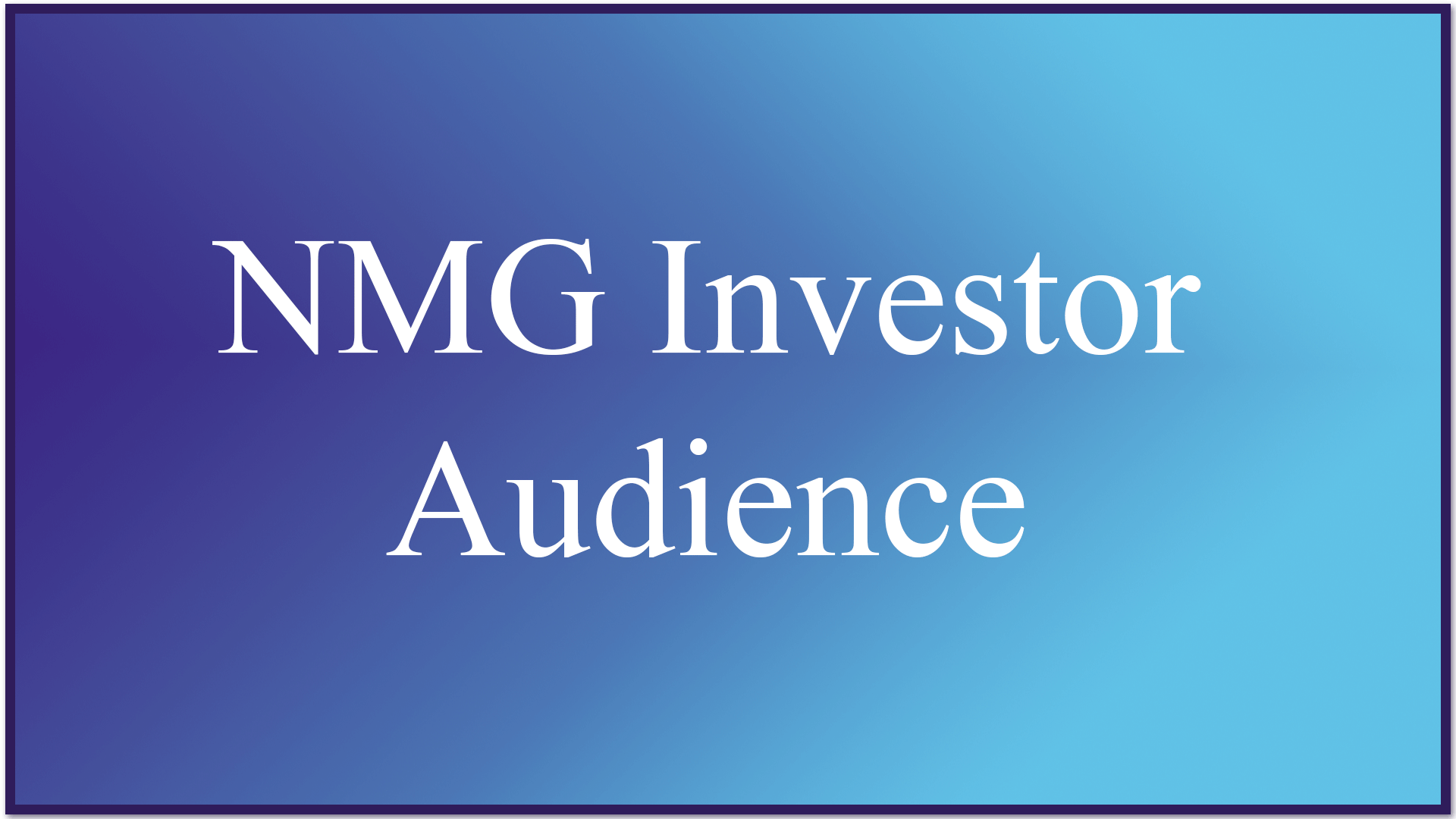 NMG Investor Audience: Your thought leadership to over 660,000 investors