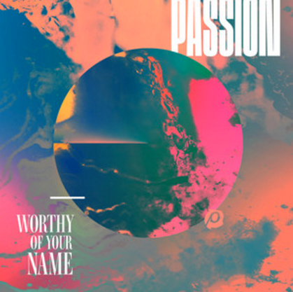 Worthy Of Your Name - Passion
