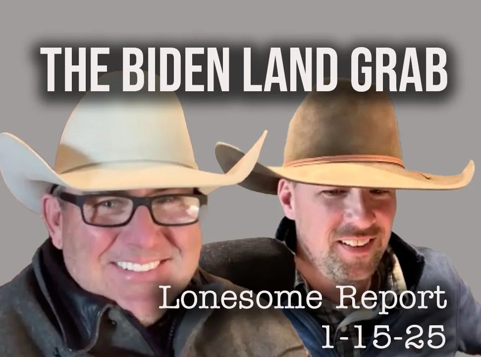 Biden's Last Minute Land Grab - Lonesome Report - 1/15-25
