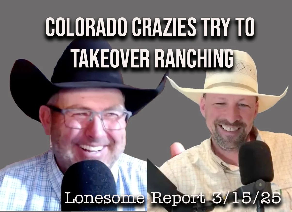Colorado Crazies Lay the Plans to Takeover Agriculture - Lonesome Report - 5/15/25