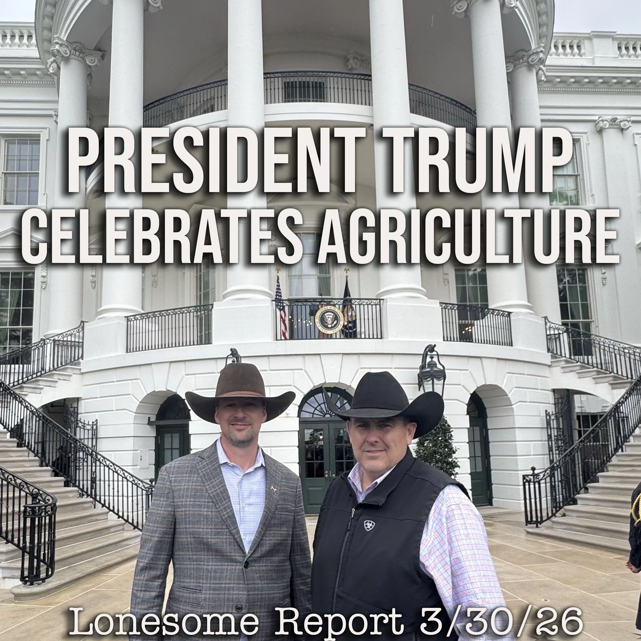 The Celebration of Agriculture at the White House - Lonesome Report - 3/30/26