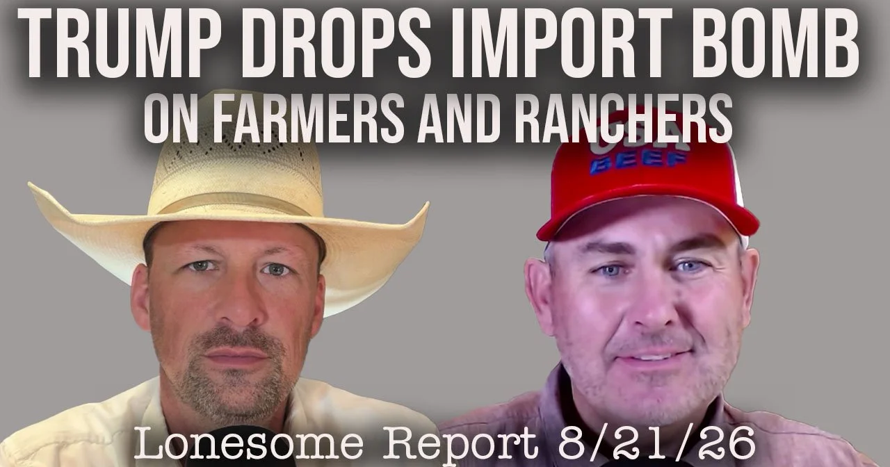Trump's Beef Import Announcement Angers Cattle Producers - Lonesome Report - 8/21/26