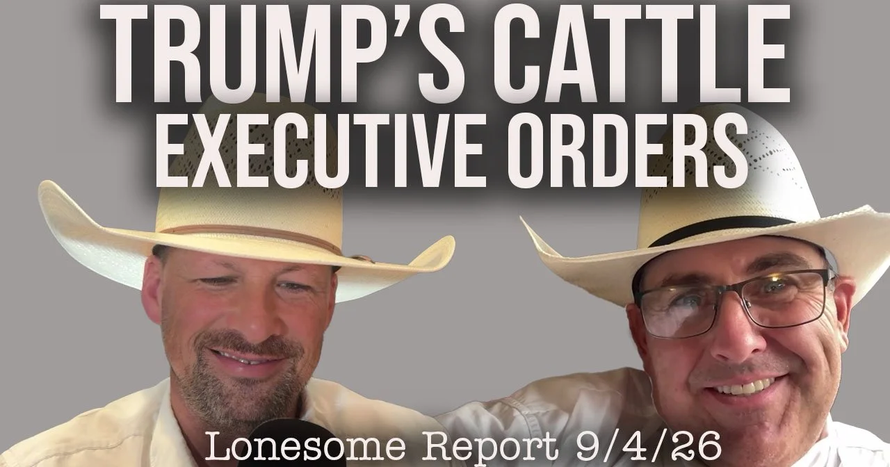 President Trump's Cattle and Beef Industry Executive Orders - Lonesome Report - 9/4/26
