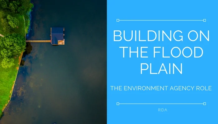 Building on the flood plain and the Environment Agency's role 
