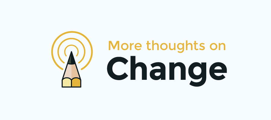 More Thoughts on Change