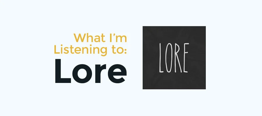 What I'm Listening To: Lore