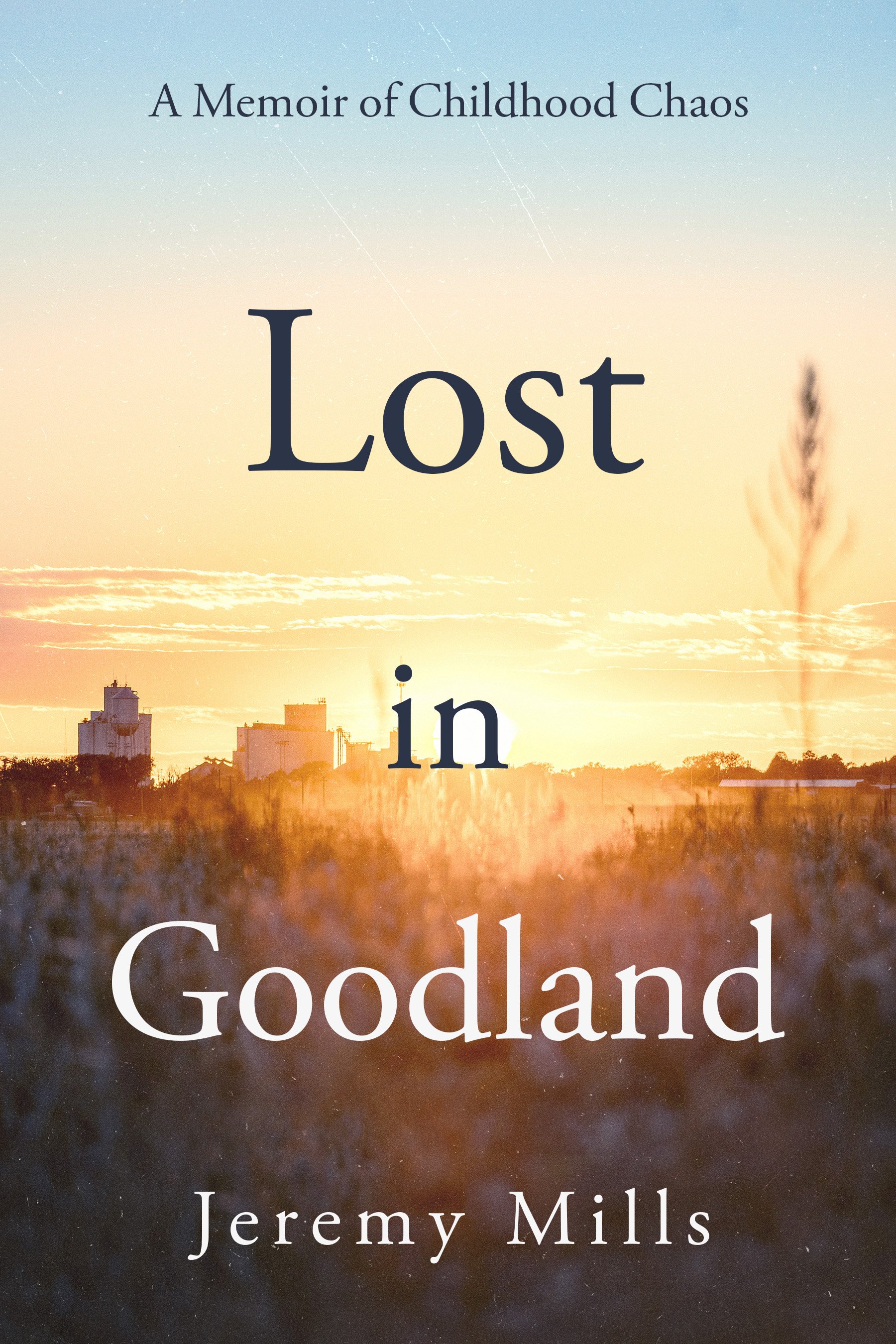 Lost in Goodland: A Memoir of Childhood Chaos - E-Book