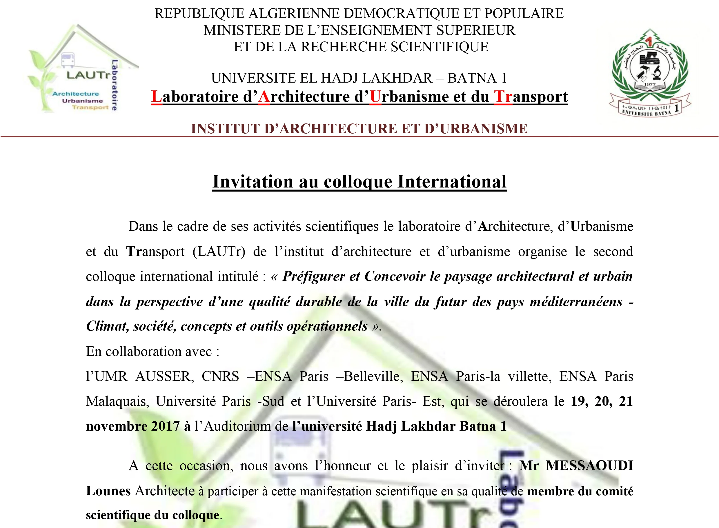 Membre du conseil scientifique du colloque international intitulé " Préfigurer et concevoir le paysage architectural et urbain dans la perspectie d'une qualité durbale de la ville du futur des pays méditerrainéens - Climat, société, concepts et outils opérationnels ". Batna du 19 au 21 Novembre 2017.