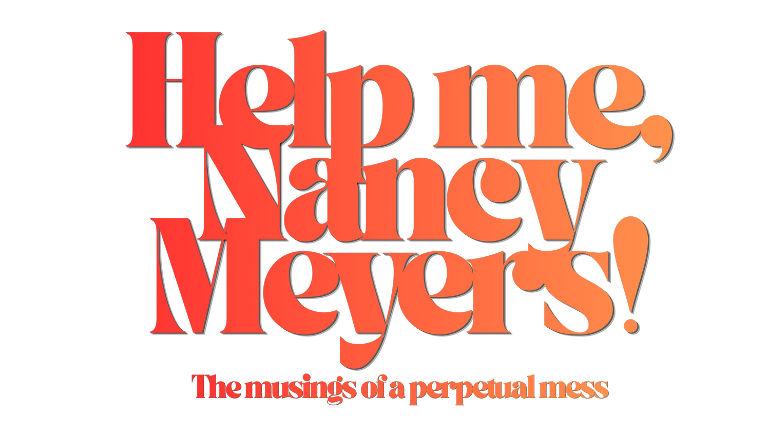 Help me , Nancy Meyers!