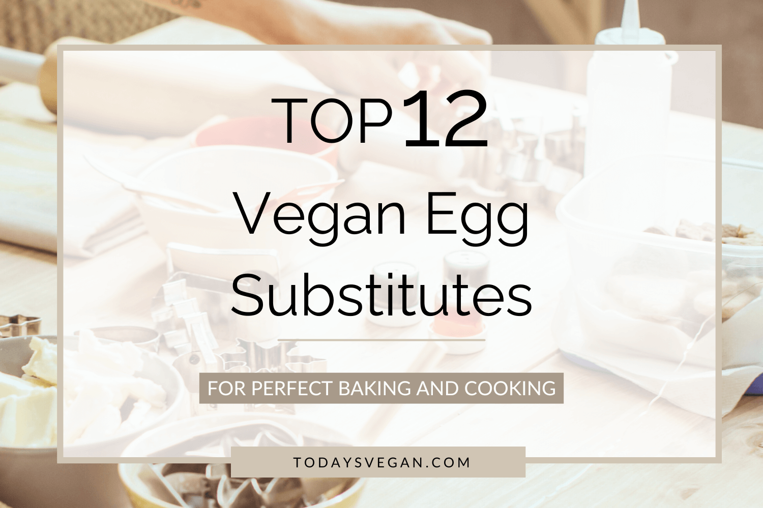 Top 12 Egg Substitutes for Perfect Vegan Baking &amp; Cooking