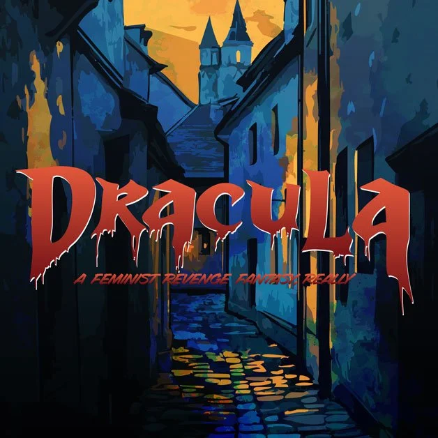 Ready to sink my teeth into Dracula: A Feminist Revenge Fantasy, Really