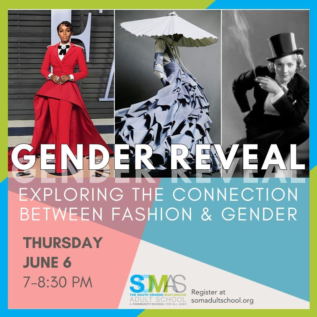 GENDER REVEAL: EXPLORING THE CONNECTION BETWEEN FASHION &amp; GENDER
Thursday, June 6, 7-8:30pm

Drawing from various cultures and points in history, this lecture will explore the ways in which fashion and the expression of gender have been affected 