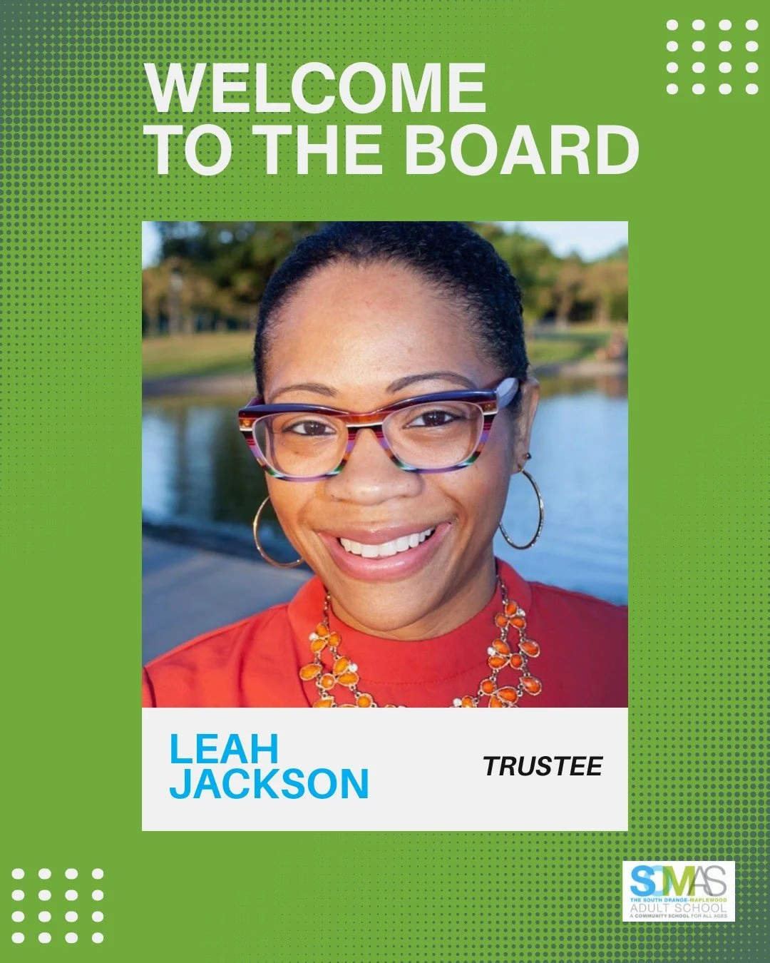 At its Annual Meeting on May 13, 2026, The South Orange-Maplewood Board of
Trustees elected Leah Jackson as its newest member of the Board. In her professional and personal life, Jackson has focus in education, social justice, and community building.