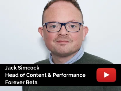 Jack Simcock - Head of Content &amp; Performance, Forever Beta