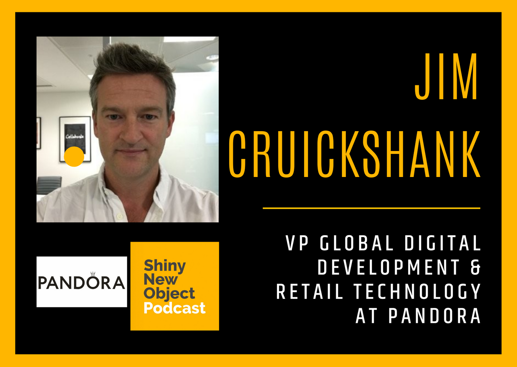 Episode 122 / Pandora / Jim Cruickshank / VP Global Digital Development &amp; Retail Technology at Pandora