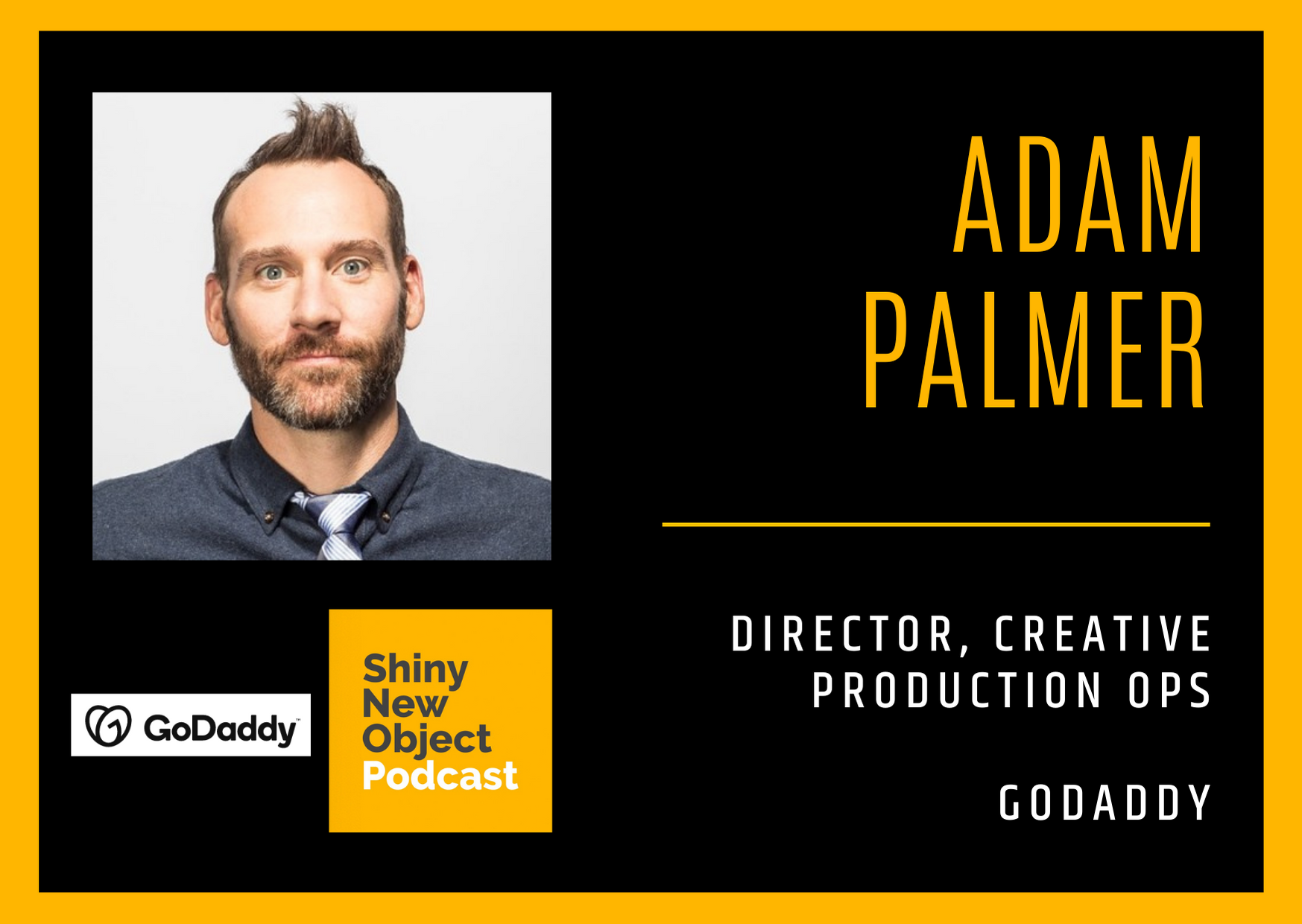 Episode 138 / Adam Palmer / GoDaddy / Director, Creative Production Ops