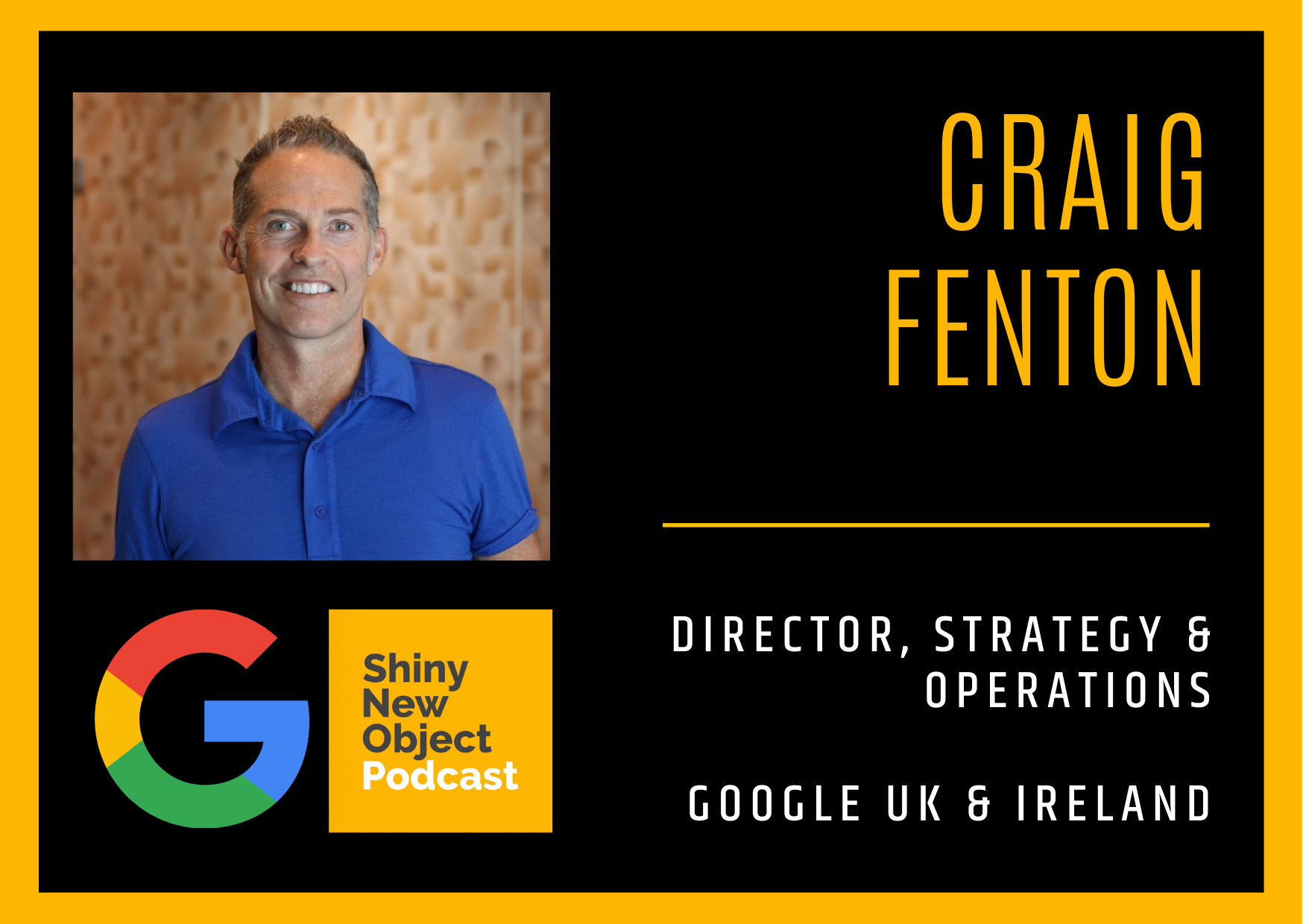 Episode 145 / Craig Fenton / Google UK & Ireland / Director, Strategy & Operations