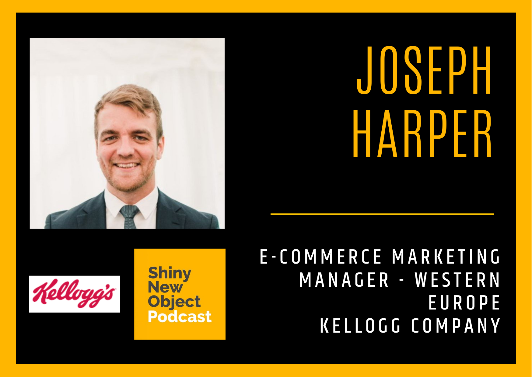 Episode 147 / Joseph Harper / Kellogg Company / E-commerce Marketing Manager - Western Europe