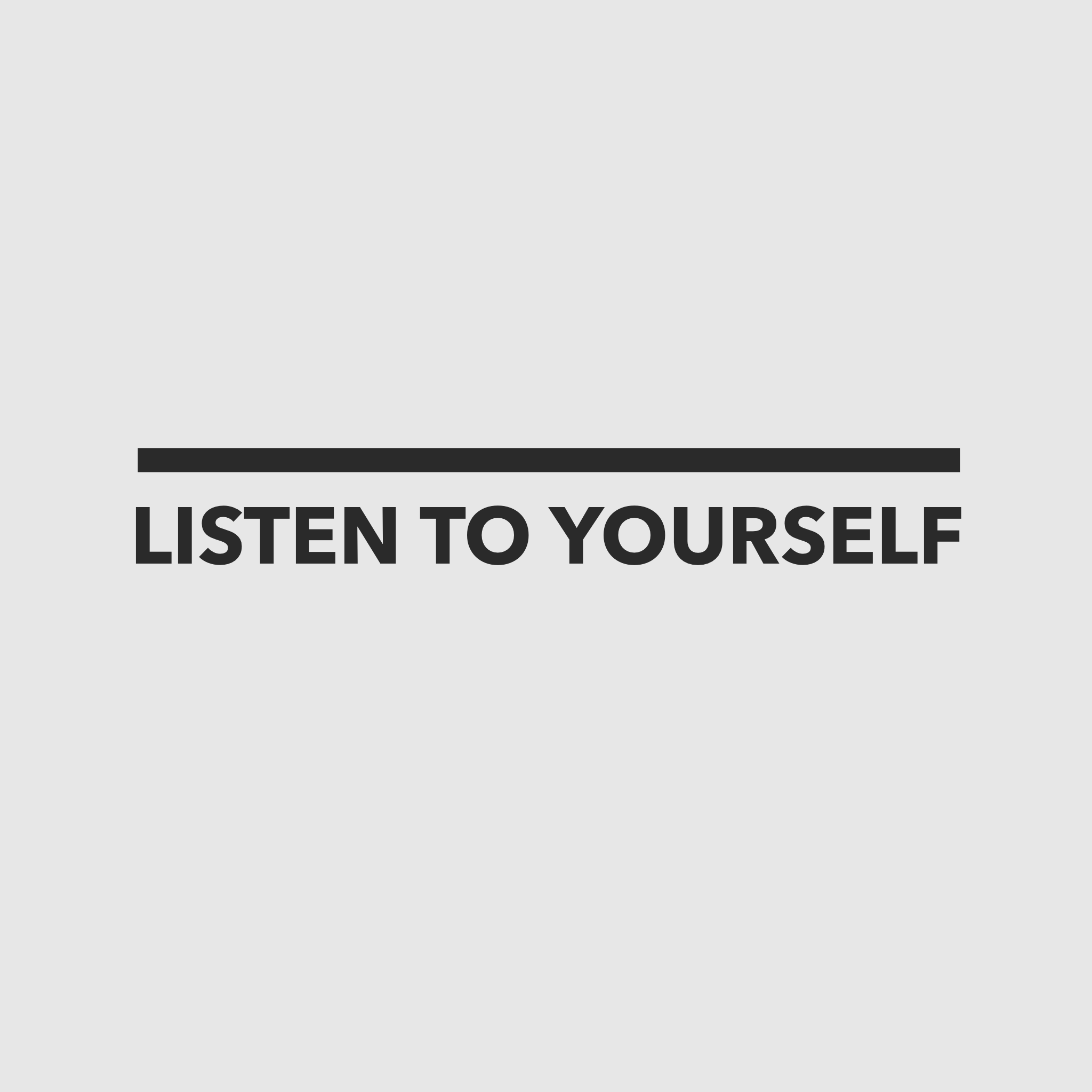 Listen to Yourself