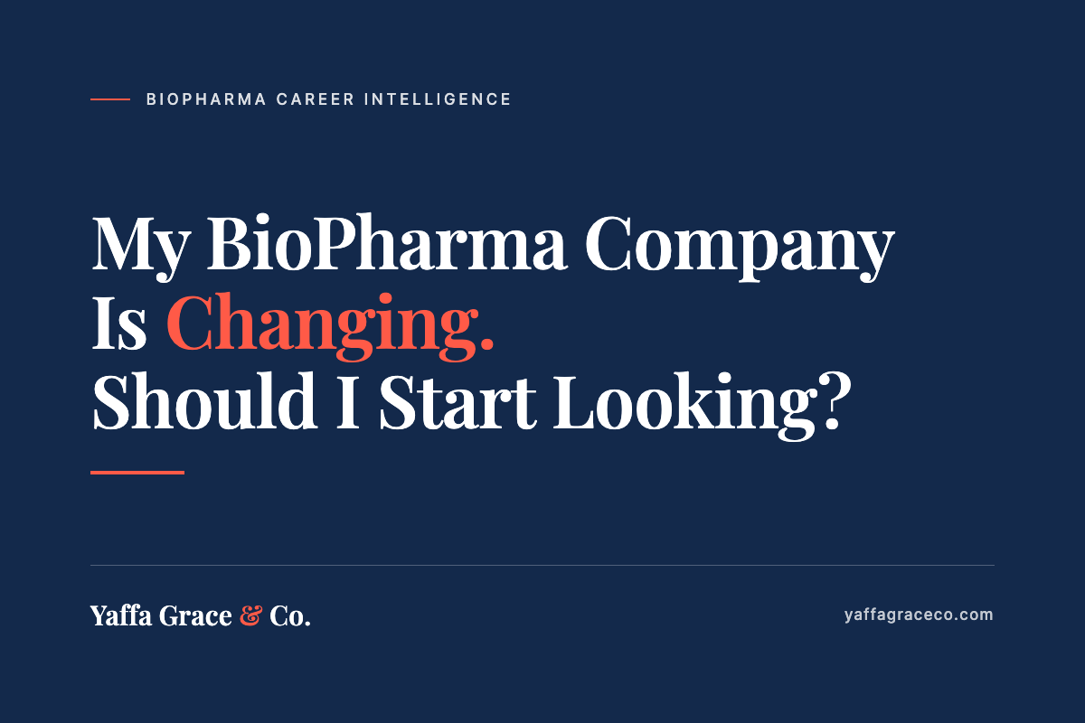 My BioPharma Company Is Changing. Should I Start Looking for a New Job?