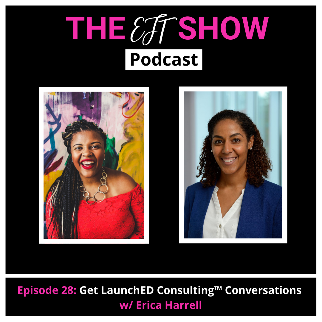 Episode 28: Get LaunchED Consulting™ Conversations w/ Erica Harrell