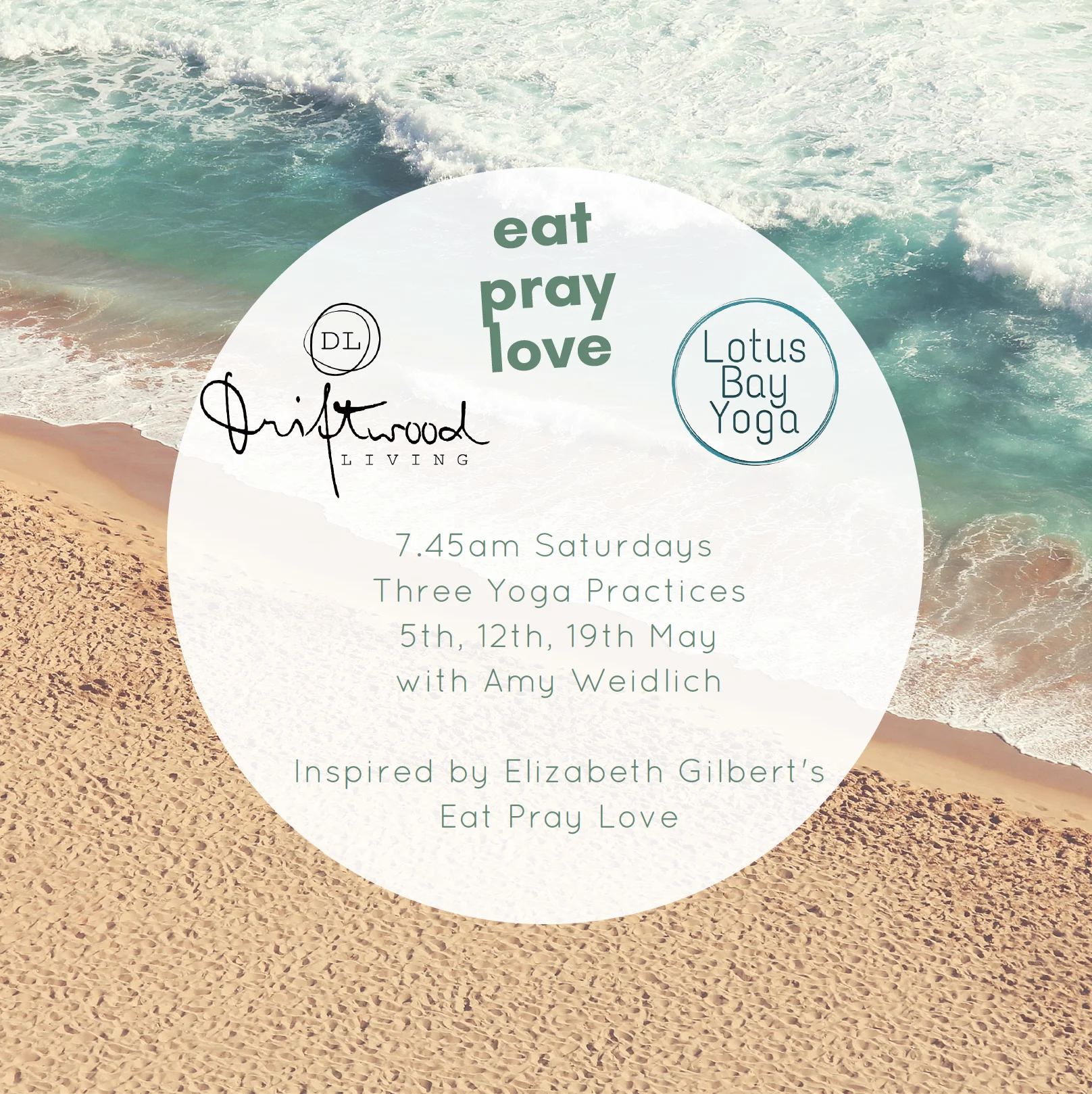Eat Pray Love Saturdays 7.45am May 5th to May 19th Lotus Bay Yoga at Driftwood Living