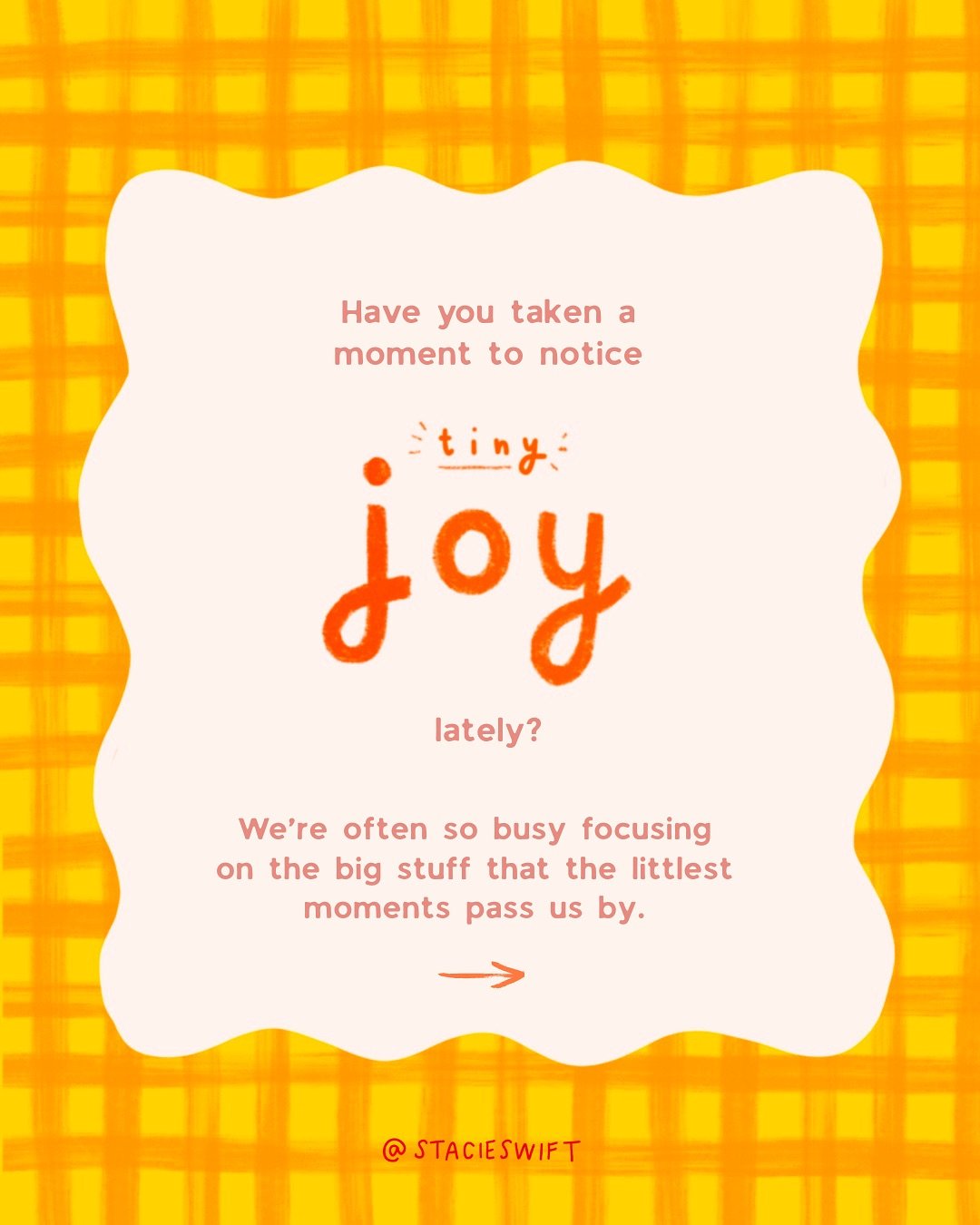 The big stuff is overwhelming and shouts loudly for our attention&hellip; but it&rsquo;s the tiny joys that quietly bring hope and light to the day.
 What&rsquo;s one very small thing that made you smile recently? 
This post is a gentle reminder to p
