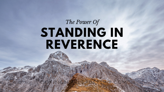 The Power Of Standing In Reverence