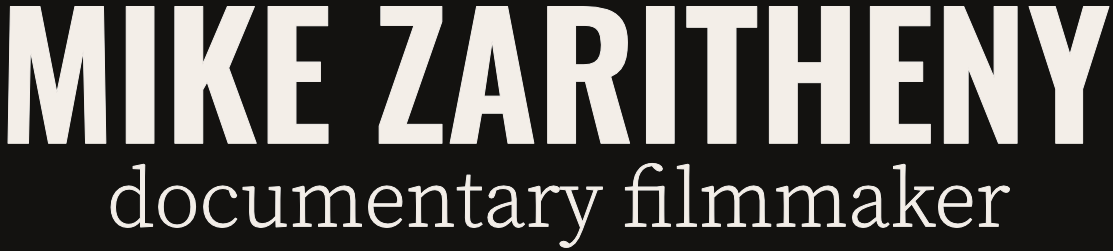 MIKE ZARITHENY | DOCUMENTARY FILMMAKER