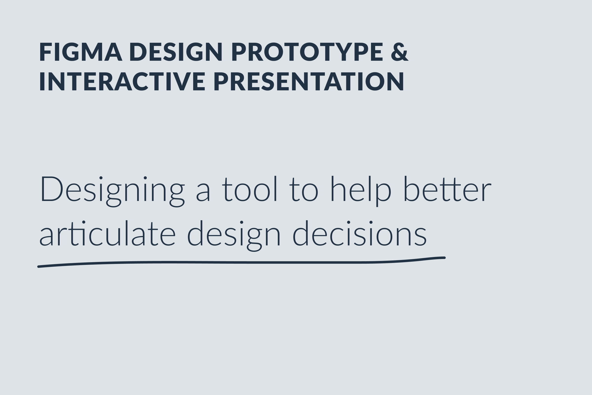 Figma Design Prototype &amp; Interactive Presentation: Designing a tool to help better articulate design decisions