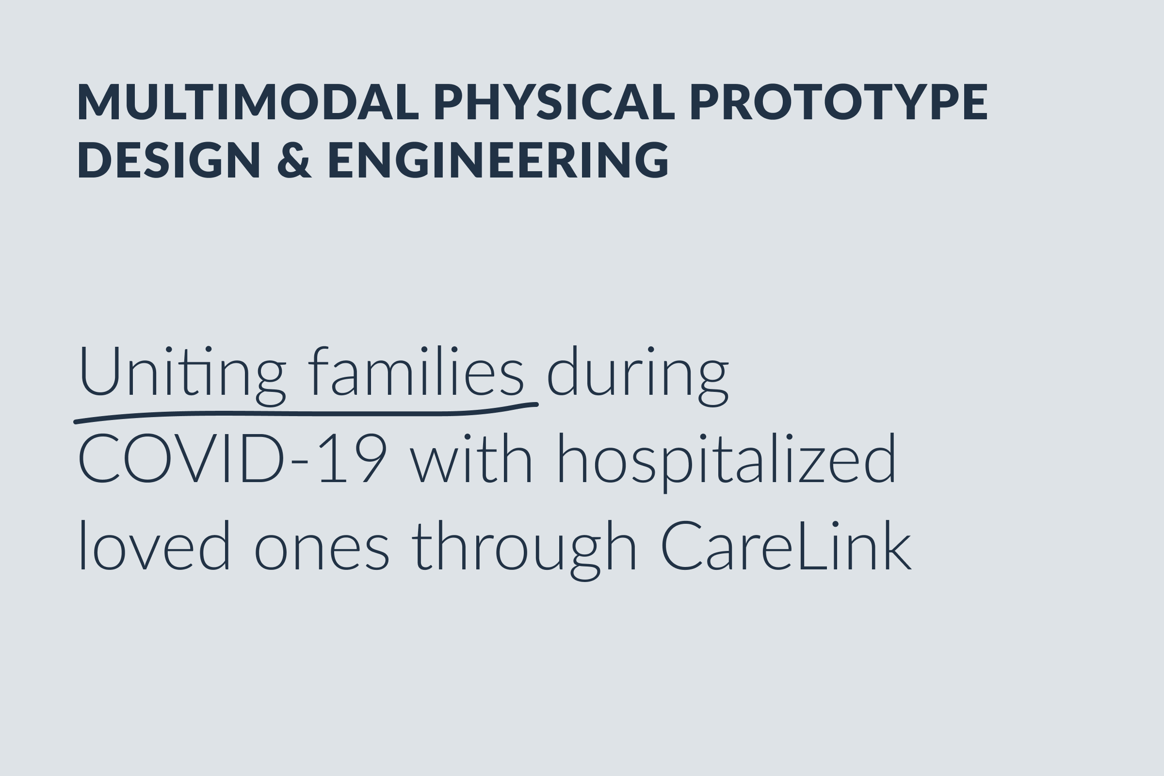 Multimodal Physical Prototype Design: Uniting families during COVID-19 with hospitalized loved ones through CareLink