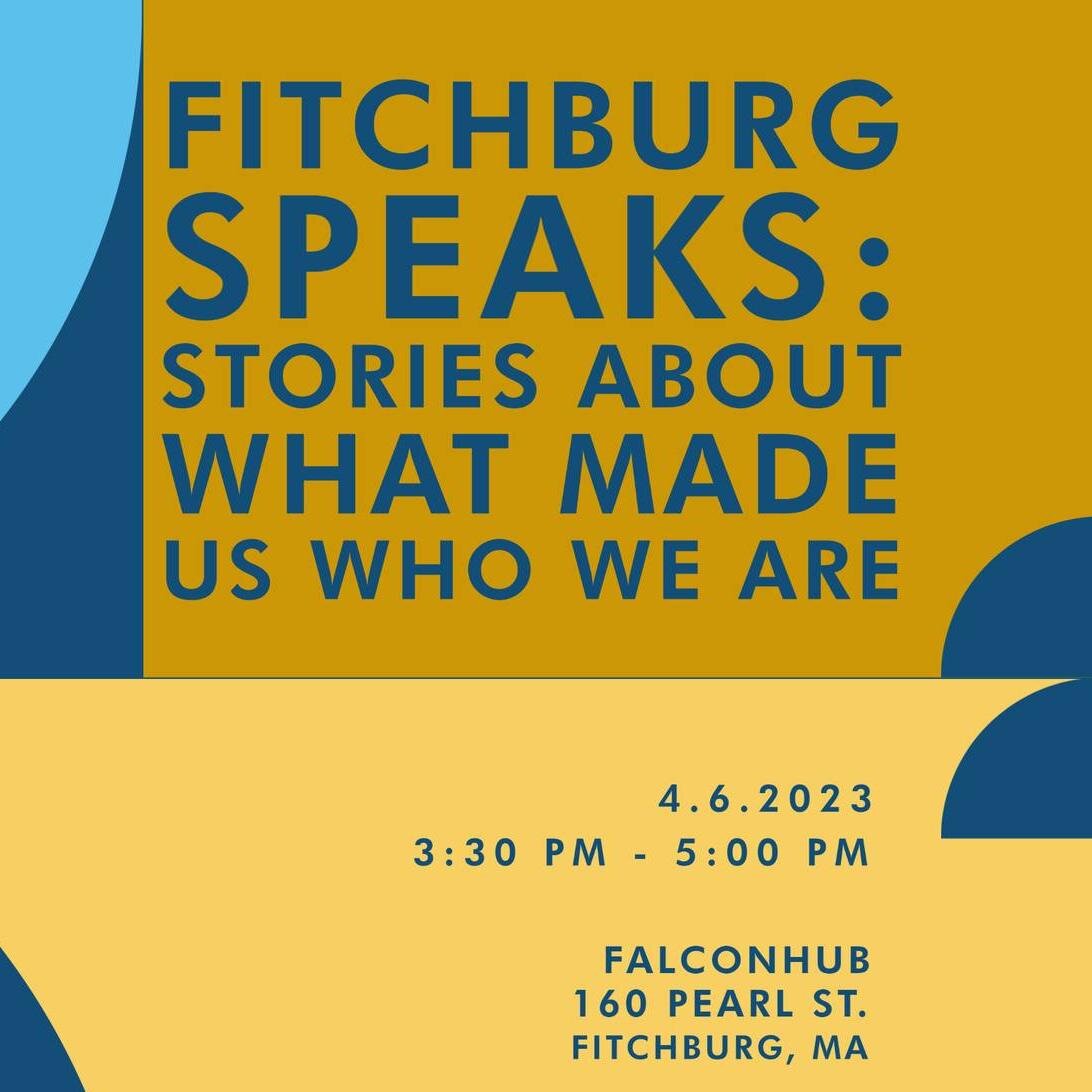 Join us NEXT THURSDAY, April 6 at 3:30 PM in the Fitchburg State FalconHub (160 Pearl St.) for our keynote event! 

This event will showcase the stories of students and community members through on-stage readings. We hope this event encourages heartf