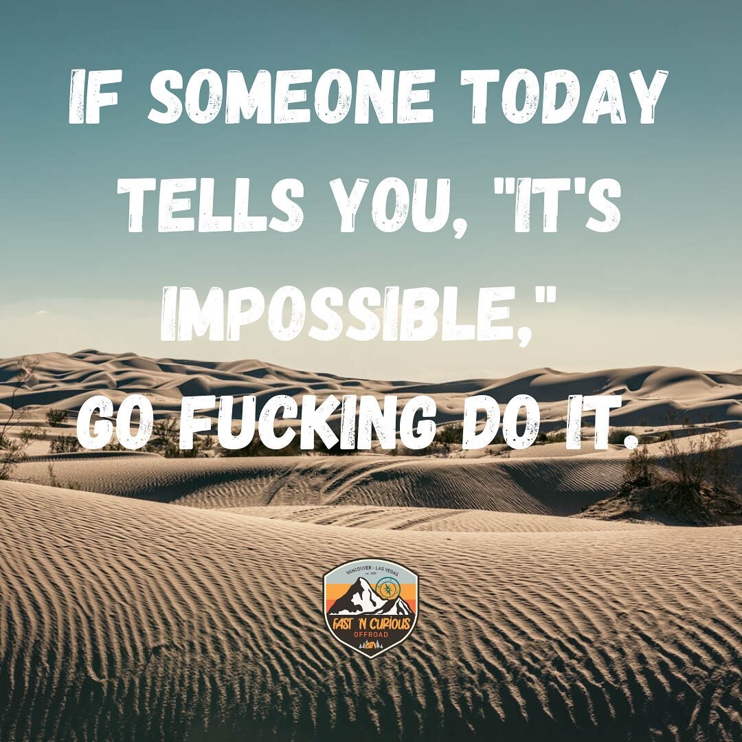 If someone today tells you, &ldquo;it&rsquo;s impressive,&rdquo; go f@$king do it.  #courageoverperfection #fastncuriousoffroad