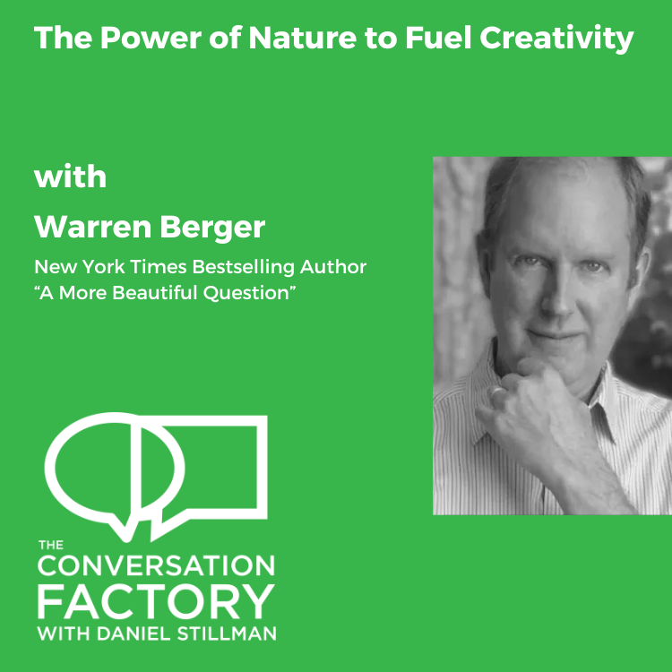 The Power of Nature to Fuel Creativity with Warren Berger