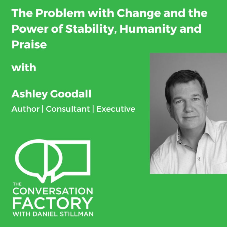 The Problem with Change and the Power of Stability, Humanity and Praise