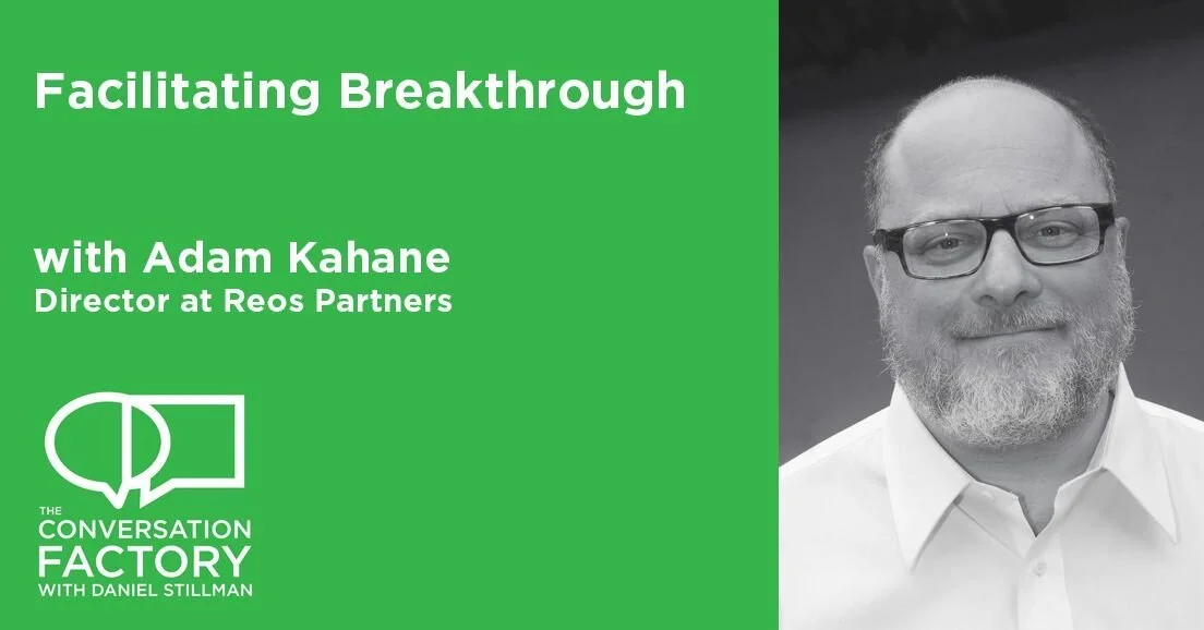Facilitating Breakthrough  with Adam Kahane