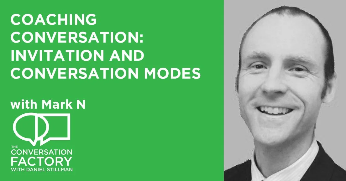Coaching Conversation with Mark N  On inviting people into your conversation mode