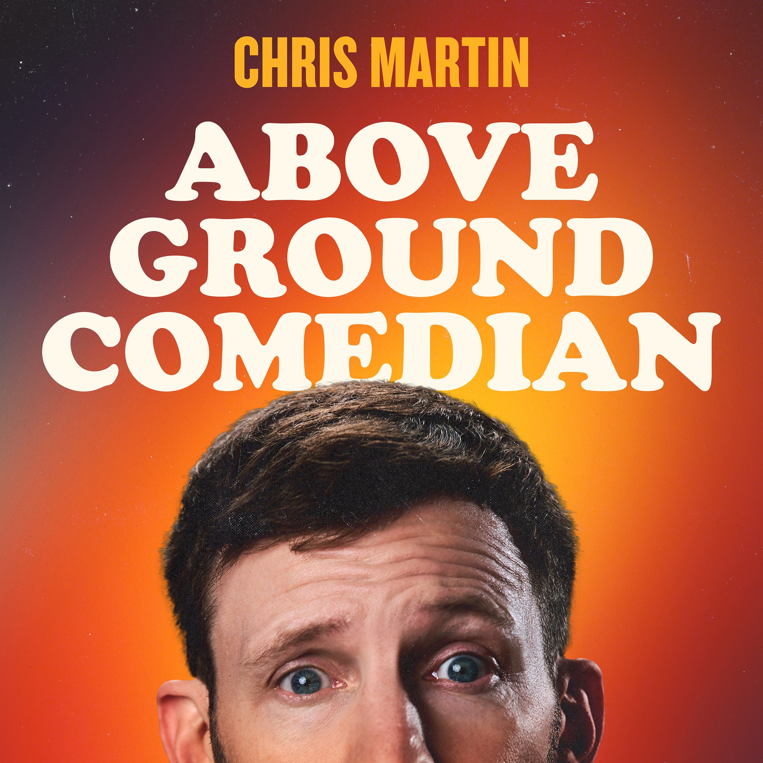 Chris Martin - Above Ground Comedian (3000 x 3000 72dpi).jpg