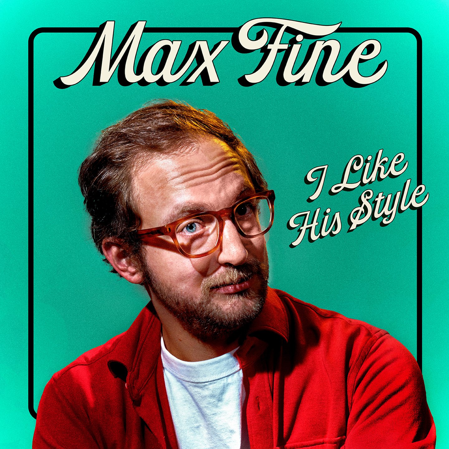 Max Fine - I Like His Style (6000 x 6000 72 dpi).jpg