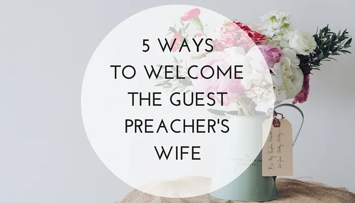 5-Ways-to-Welcome-the-Guest-Preachers-Wife.jpg