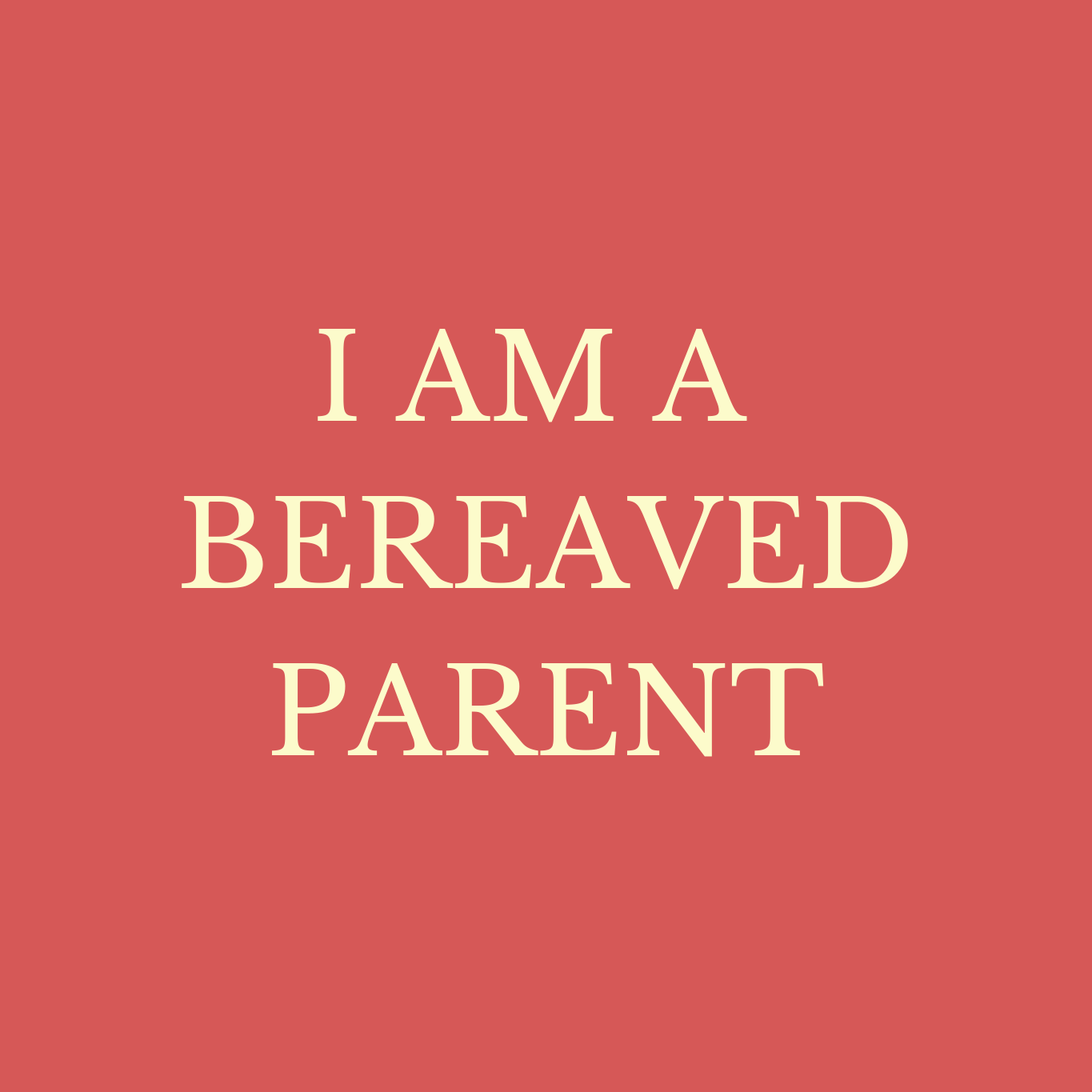 I AM A BEREAVED PARENT copy.png