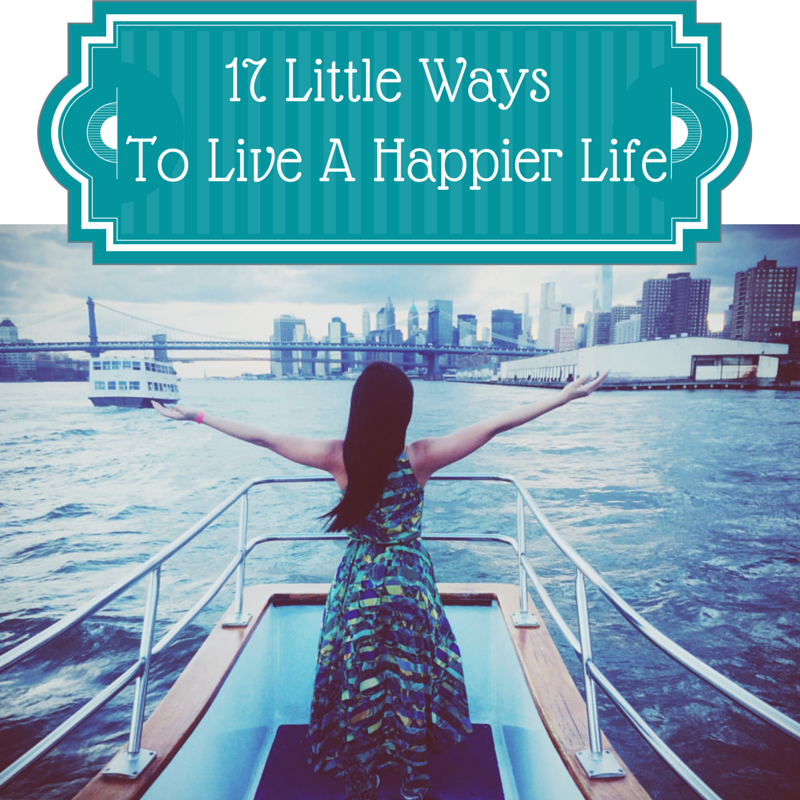 17-Little-Ways-To-Live-A-Happier-Life.png