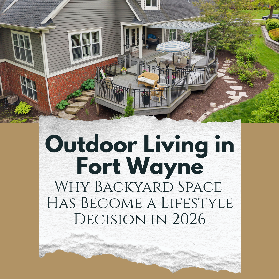 Outdoor Living in Fort Wayne: Why Backyard Space Has Become a Lifestyle Decision in 2026