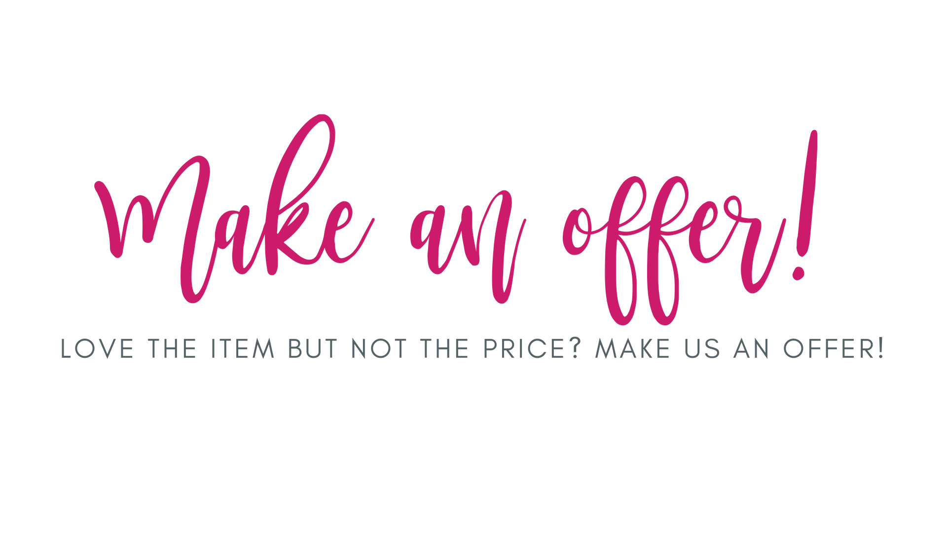 LOVE THE ITEM BUT NOT THE PRICE _ MAKE US AN OFFER!.png