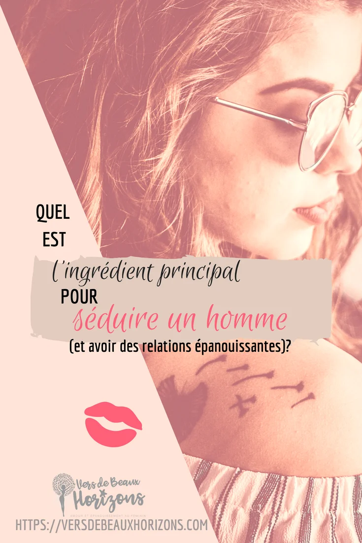 Quel est l'INGREDIENT PRINCIPAL pour séduire un homme et avoir des relations épanouissantes_Pinterest.jpg