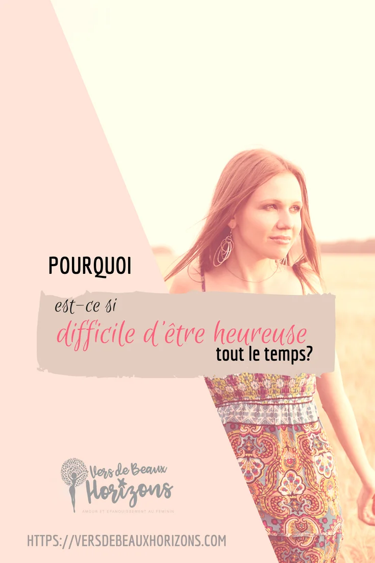 pourquoi est ce si difficile d etre heureuse tout le temps.jpeg