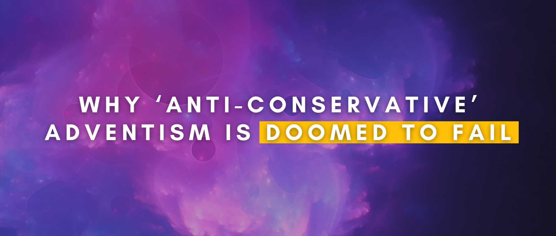 Why ‘AntiConservative’ Adventism Is Doomed to Fail — The Story Church