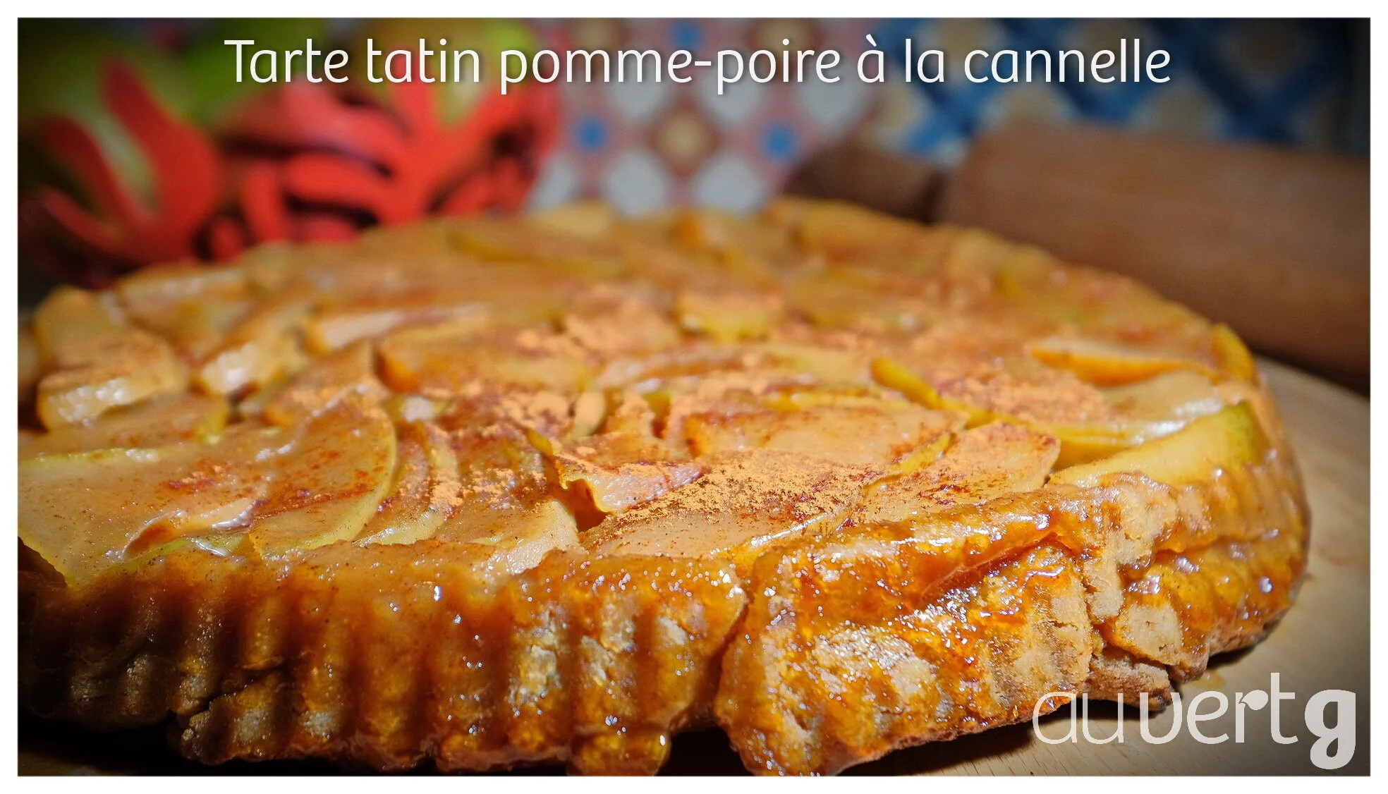 #7 I TARTE TATIN POMMES-POIRES A LA CANNELLE