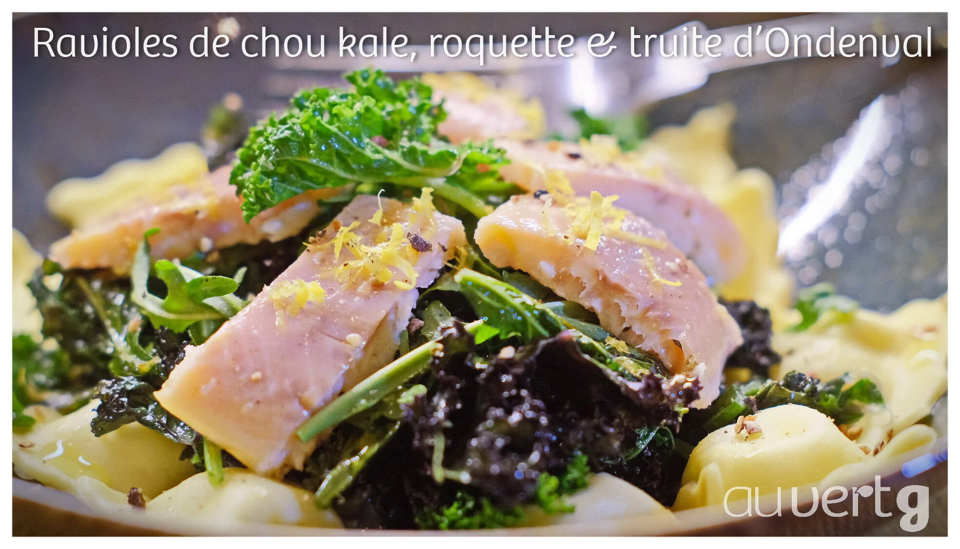 #14 I RAVIOLES DE CHOU KALE, ROQUETTE &amp; TRUITE D’ONDENVAL